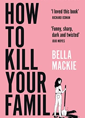 How to Kill Your Family (by Bella Mackie)